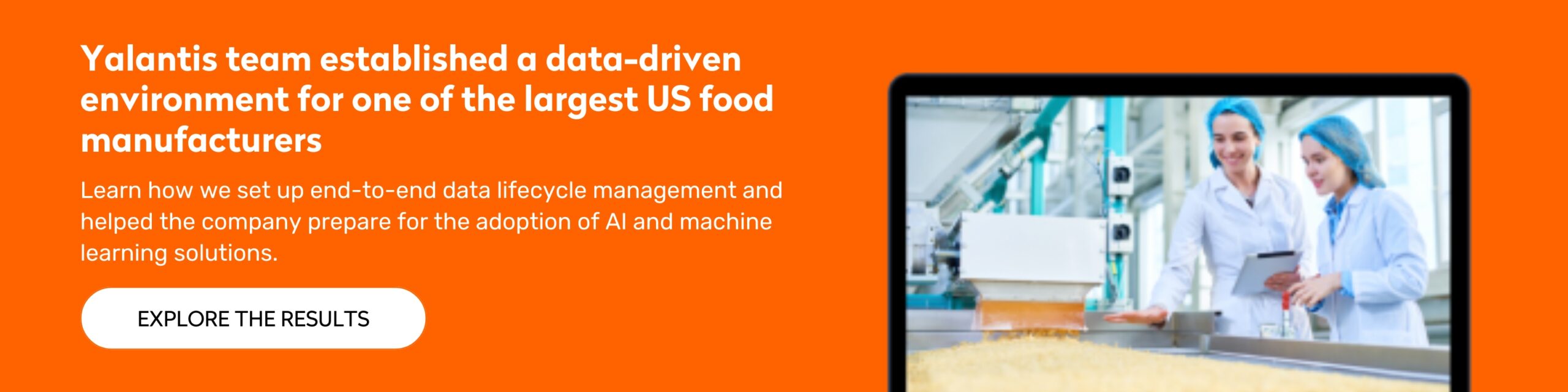 Data- driven environment for one of the largest US food manufacturer